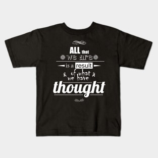 All that we are is a result of what we have thought Kids T-Shirt
